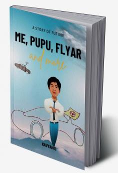 Me Pupu Flyar And More: A Story Of Future