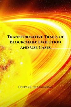 Transformative Trails of Blockchain: Evolution and Use Cases