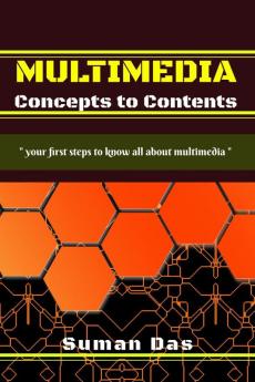 MULTIMEDIA Concepts to Contents : your first steps to know all about multimedia