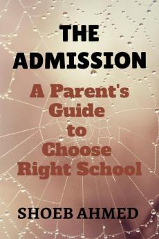 The Admission: A Parent's Guide to Choose Right School