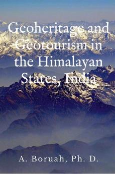 Geoheritage and Geotourism in the Himalayan States India : The Himalayan States India