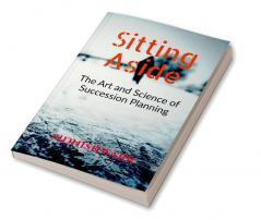 Sitting Aside: The Art and Science of Succession Planning