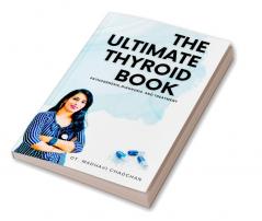 THE ULTIMATE THYROID BOOK : PATHOGENESISDIAGNOSIS AND TREATMENT