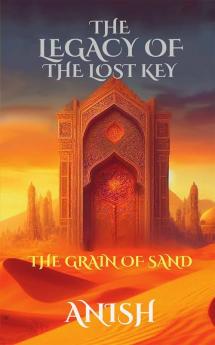 THE LEGACY OF THE LOST KEY - 1 - GRAIN OF SAND