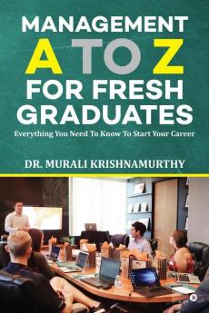 Management A to Z for Fresh Graduates : Everything you need to know to start your career