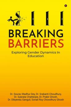 Breaking Barriers : Exploring Gender Dynamics In Education : Breaking Barriers : Exploring Gender Dynamics In Education
