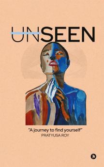 Unseen : A Journey to Find Yourself