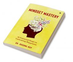 Mindset Mastery: 10 Essential Steps to Unlocking Happiness