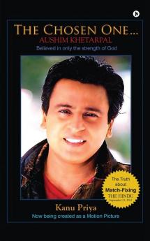 The Chosen One...Aushim Khetarpal : Believed in Only the Strength of God