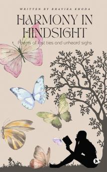 Harmony in Hindsight : Poems of Lost Ties and Unheard Sighs