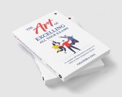 The Art of Excelling All Your Exams: A Complete Self-Help Guide to Prepare for UPSC & Other Competitive Exams