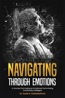 Navigating Through Emotions : A Journey from being an Emotional Fool to being Emotionally Intelligent