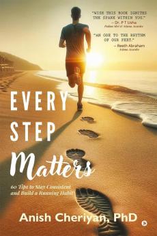 Every Step Matters : 60 Tips to Stay Consistent and Build a Running Habit