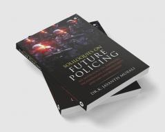 Soliloquies on Future Policing: An Anthology on Emerging Technologies Cybersecurity and Law Enforcement