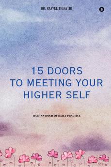 15 DOORS TO MEETING YOUR HIGHER SELF : HALF AN HOUR OF DAILY PRACTICE
