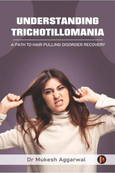 Understanding Trichotillomania : A Path to Hair Pulling Disorder Recovery