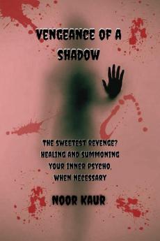 vengeance of a shadow : Sometimes the best revenge is healing.