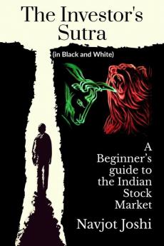 The Investor's sutra (in black and white) : A Beginner’s Guide to the Indian Stock Market