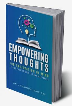 EMPOWERING THOUGHTS: FOR CULTIVATION OF MIND A SURE PATH TO SUCCESS AND HAPPINESS