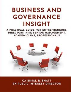 BUSINESS AND GOVERNANCE INSIGHT : A Practical Guide for Entrepreneurs Directors KMP Senior Management Academicians Professionals