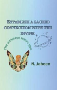 ESTABLISH A SACRED CONNECTION WITH THE DIVINE : The universe hears you
