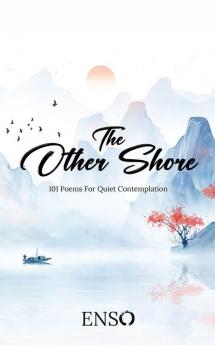 The Other Shore : 101 poems for quiet contemplation