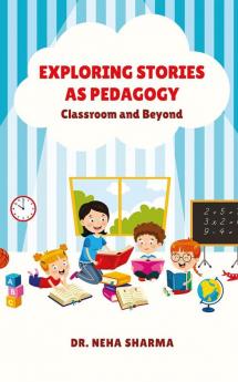 Exploring Stories as Pedagogy : Classroom and Beyond