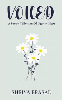 VOICED : A Poetry Collection Of Light & Hope