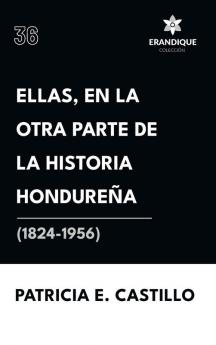 Ellas en la otra parte de la historia hondureña (1824-1956)