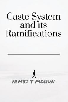 Caste System and Its Ramifications
