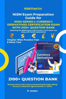 NISM Exam Preparation Guide for NISM-Series-I: Currency Derivatives Certification Exam with 2100+ Question Bank : Mastering the NISM Exams with Practice Test & Mock Test along with Detail Expla...