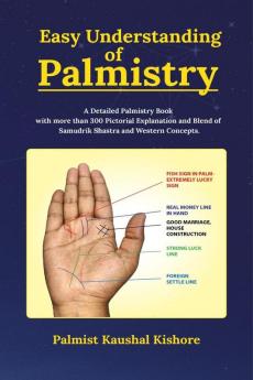 EASY UNDERSTANDING OF PALMISTRY : A Detailed Palmistry Book with More than 300 Pictorial Explanation and Blend of Samudrik Shasthra and Western Concept