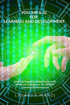 YOU ME &amp; AI FOR LEARNING AND DEVELOPMENT : Crafting Cognitive Classrooms with Artificial Intelligence for SMART Learning Environments