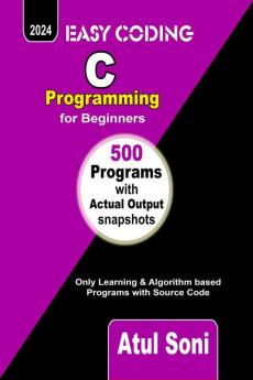 EASY CODING - C Programming for Beginners : 500 Programs with Source Code & Actual Output
