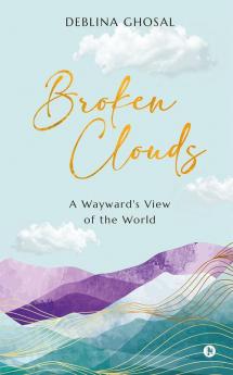 Broken Clouds : A Wayward's View of the World