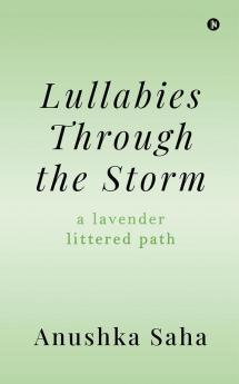 Lullabies Through the Storm : A Lavender Littered Path
