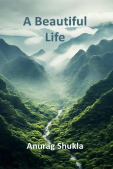 A Beautiful Life : A collection of poems by Anurag Shukla