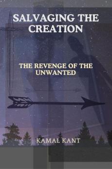 SALVAGING THE CREATION : THE REVENGE OF THE UNWANTED