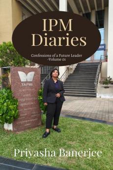 IPM Diaries : Confessions of a Future Leader - Volume 01