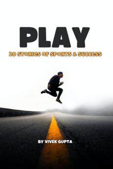PLAY : 20 Stories of Sports & Success