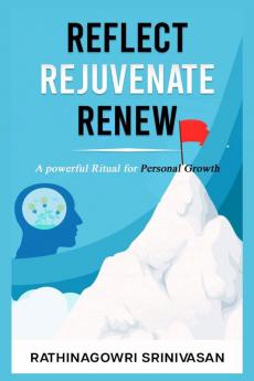 Reflect Rejuvenate Renew : A Powerful Ritual for Personal Growth Kindle Edition