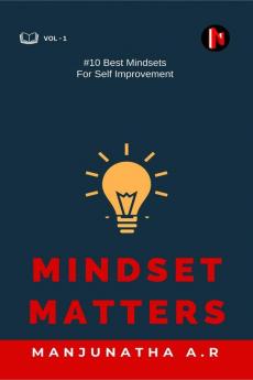 MINDSET MATTERS : 10 BEST MINDSETS FOR SELF IMPROVEMENT