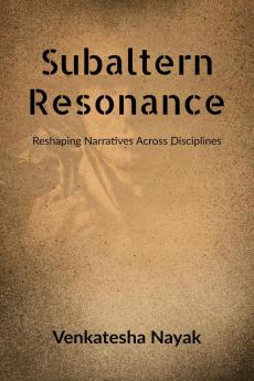 Subaltern Resonance : Reshaping Narratives Across Disciplines
