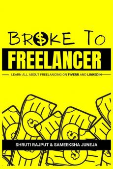 Broke to Freelancer: Learn All About Freelancing on Fiverr &amp; LinkedIn