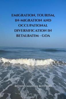 Emigration Tourism In-migration and Occupational Diversification in Betalbatim - Goa: -