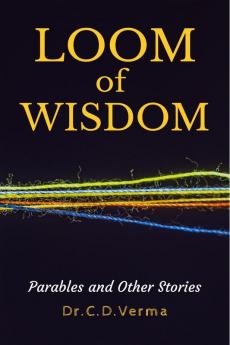 LOOM OF WISDOM : Parables and Other Stories