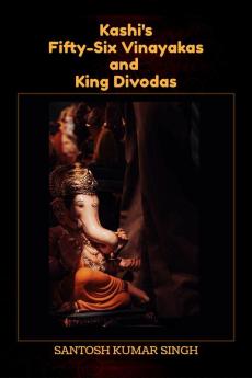 Kashi's Fifty-Six Vinayakas and King Divodas