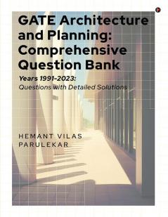 GATE Architecture and Planning: Comprehensive Question Bank : Years 1991-2023: Questions with Detailed Solutions