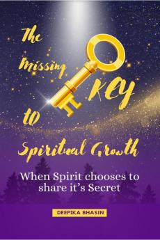 The Missing KEY to Spiritual Growth : When Spirit chooses to share it's Secret