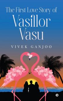 The First Love Story of Vasillor Vasu: Relive the story of  your First Love and perhaps your First Heart Break | Nostalgic tale of college romance